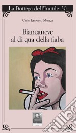 Biancaneve al di qua della fiaba libro