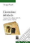 L'invenzione del ribelle. Vita tortuosa di Bruno Misefari (1892-1936), cosiddetto «anarchico di Calabria» libro di Tripodi Giuseppe