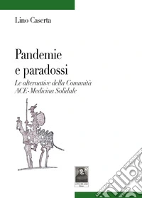 Pandemie e paradossi. Le alternative della Comunità ACE-Medicina Solidale libro