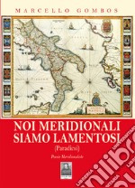 Noi meridionali siamo lamentosi. (Paradicsi). Poesie meridionaliste