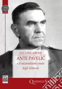 Ante Pavelic e il nazionalismo croato degli Ustascia libro