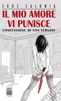 Il mio amore vi punisce. Confessione di una vergine libro