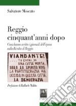 Reggio cinquant'anni dopo. Cosa hanno scritto i giornali dell'epoca sulla Rivolta di Reggio libro