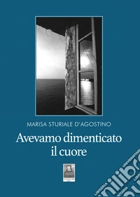 Avevamo dimenticato il cuore libro