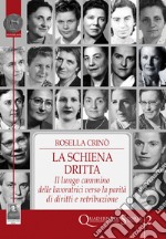 La schiena dritta. Il lungo cammino delle lavoratrici verso la parità di diritti e retribuzione libro