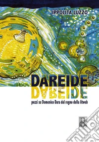 Dareide. Pezzi su Domenico Dara dal regno della litweb libro