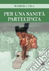 Per una sanità partecipata libro di Curia Rubens