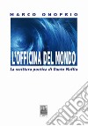 L'officina del mondo. La scrittura poetica di Dante Maffia libro