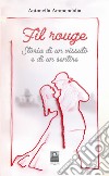 Fil rouge. Storia di un vissuto e di un sentire libro