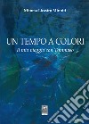 Un tempo a colori. Il mio viaggio con Tommaso libro di Licastro Minniti Mimma