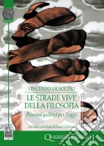 Le strade vive della filosofia. Percorsi politici per l'oggi libro