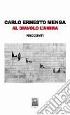 Al diavolo l'anima libro di Menga Carlo Ernesto