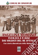 Angelina Romano fucilata a 9 anni dai soldati del Re d'Italia. Una storia dimenticata della Malaunità libro