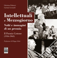 Intellettuali e Mezzogiorno. Volti e immagini di un premio. ll Premio Crotone (1956-1963) libro