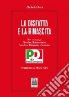 La disfatta e la rinascita. Per un nuovo Partito Democratico socialista, riformista, garantista libro di Drosi Michele