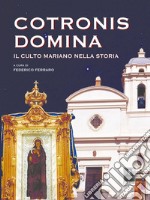 Cotronis Domina. Il culto mariano nella storia libro