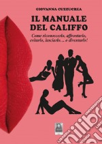 Il manuale del califfo. Come riconoscerlo, affrontarlo, evitarlo, lasciarlo... o diventarlo! libro