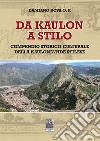 Da Kaulon a Stilo. Compendio storico-culturale della Kauloniatide stilese libro di Bova Damiano