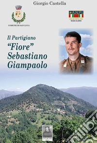 Il partigiano «Fiore» Sebastiano Giampaolo libro