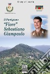 Il partigiano «Fiore» Sebastiano Giampaolo libro di Castella Giorgio