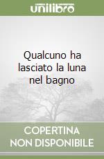 Qualcuno ha lasciato la luna nel bagno