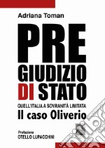 Pregiudizio di Stato. Quell'Italia a sovranità limitata. Il caso Oliverio libro