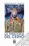 La strategia del cervo libro di Idotta Francesco