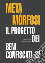 Metamòrfosi. Il progetto dei beni confiscati libro