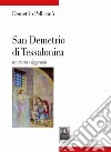 San Demetrio di Tessalonica. Tra storia e leggenda libro