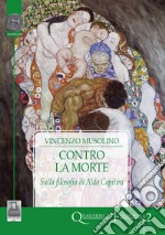 Contro la morte. Sulla filosofia di Aldo Capitini libro