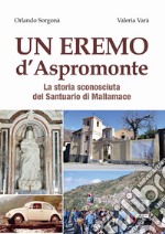 Un eremo d'Aspromonte. La storia sconosciuta del Santuario di Mallamace libro