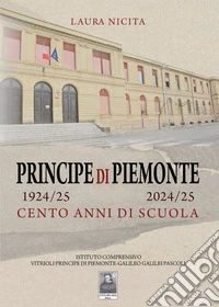Principe di Piemonte 1924/25-2024/25. Cento anni di scuola libro