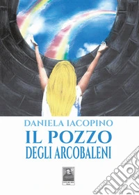Il pozzo degli arcobaleni libro
