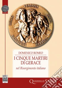 I cinque Martiri di Gerace nel Risorgimento italiano libro