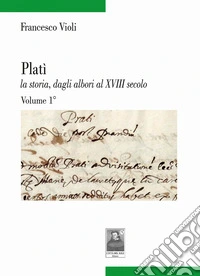 Platì la storia, dagli albori al XVIII secolo. Vol. 1 libro