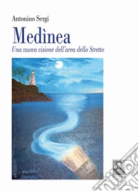 Medìnea. Una nuova visione dell'area dello Stretto libro