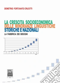 La crescita socioeonomica delle minoranze linguistiche storiche e nazionali. La fabbrica dei bisogni libro
