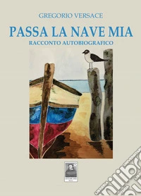 Passa la nave mia. Racconto autobiografico libro