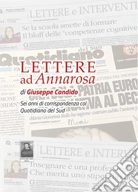 Lettere ad Annarosa. Sei anni di corrispondenza col Quotidiano del Sud libro
