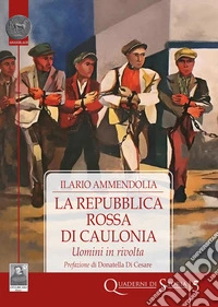 La Repubblica Rossa di Caulonia. Uomini in rivolta libro