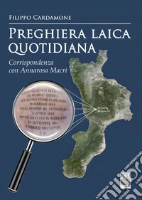 Preghiera laica quotidiana. Corrispondenza con Annarosa Macrì libro