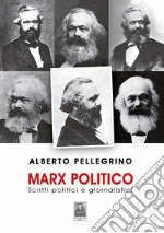 Marx politico. Scritti politici giornalistici libro