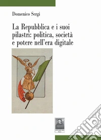 La Repubblica e i suoi pilastri: politica, società e potere nell'era digitale libro