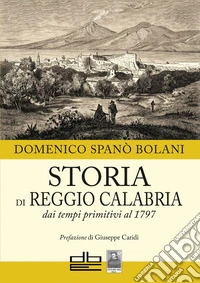 Storia di Reggio Calabria dai tempi primitivi al 1797 libro