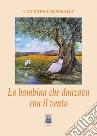 La bambina che danzava con il vento libro