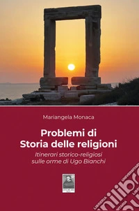 Problemi di storia delle religioni. Itinerari storico-religiosi sulle orme di Ugo Bianchi libro