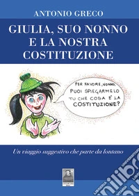 Giulia, suo nonno e la nostra Costituzione. Un viaggio suggestivo che parte da lontano libro