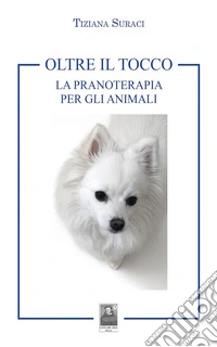 Oltre il tocco. La pranoterapia per gli animali libro