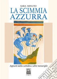 La scimmia azzurra. Appunti dalla cattedra e altre meraviglie libro