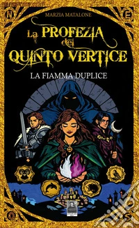 La fiamma duplice. La profezia del quinto vertice libro